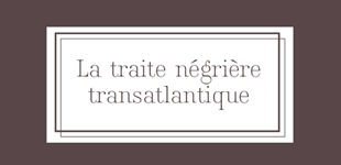 La traite négrière transatlantique